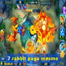 7 rabbit paga mesmo